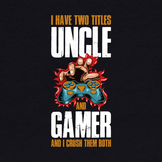 I Have Two Titles Uncle And Gamer Funny Uncle Gift by CatRobot